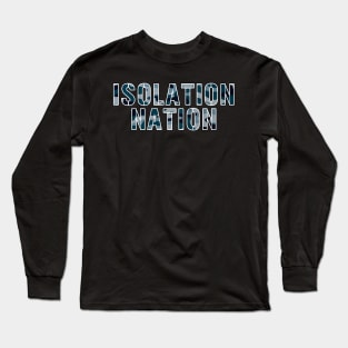Isolation Nation Long Sleeve T-Shirt